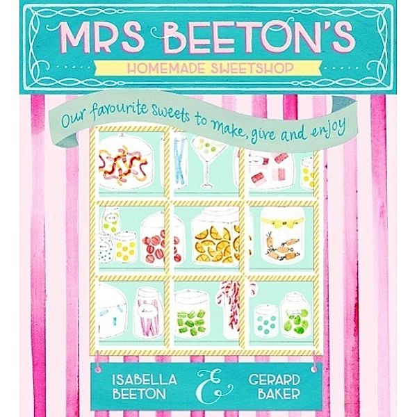 Mrs Beeton's Homemade Sweetshop, Isabella Beeton, Gerard Baker