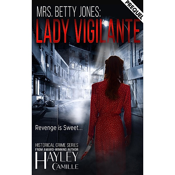 Mrs. Betty Jones: Lady Vigilante (Lady Vigilante Crime Series, #0.5) / Lady Vigilante Crime Series, Hayley Camille