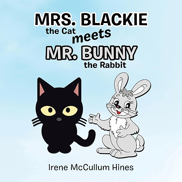 Mrs. Blackie the Cat Meets Mr. Bunny the Rabbit, Irene McCullum Hines