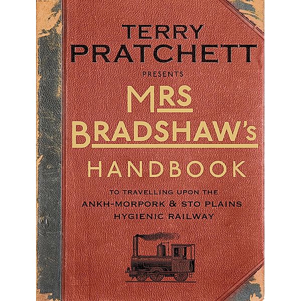 Mrs Bradshaw's Handbook to Travelling upon the Ankh-Morpok & Sto Plains Hygienic Railway, Terry Pratchett