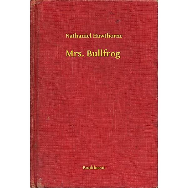 Mrs. Bullfrog, Nathaniel Hawthorne
