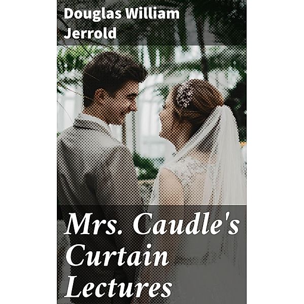 Mrs. Caudle's Curtain Lectures, Douglas William Jerrold