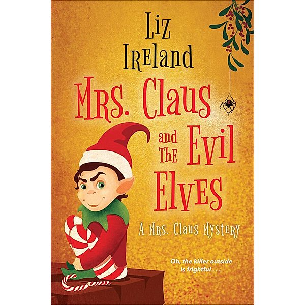 Mrs. Claus and the Evil Elves / A Mrs. Claus Mystery Bd.3, Liz Ireland