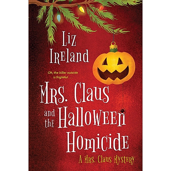 Mrs. Claus and the Halloween Homicide / A Mrs. Claus Mystery Bd.2, Liz Ireland