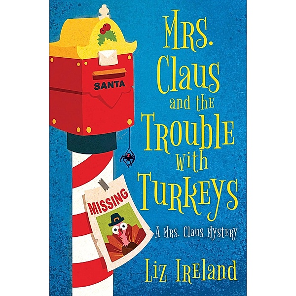 Mrs. Claus and the Trouble with Turkeys / A Mrs. Claus Mystery Bd.4, Liz Ireland
