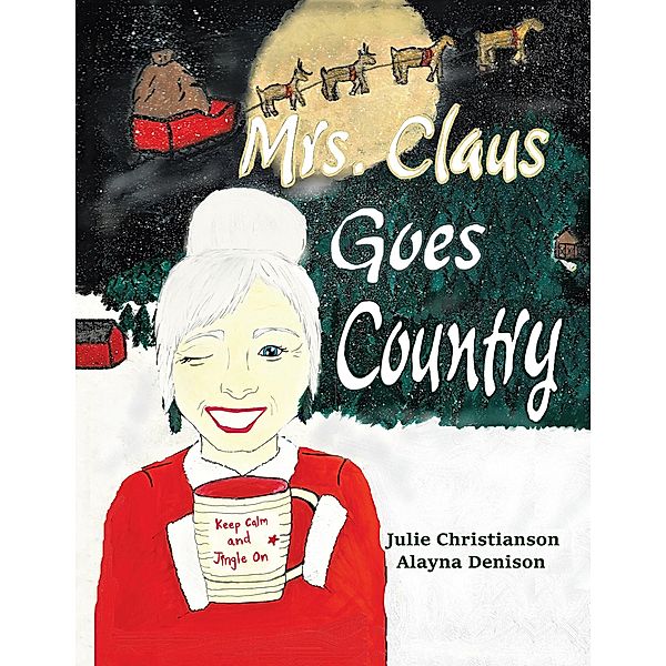 Mrs. Claus Goes Country, Julie Christianson, Alayna Denison