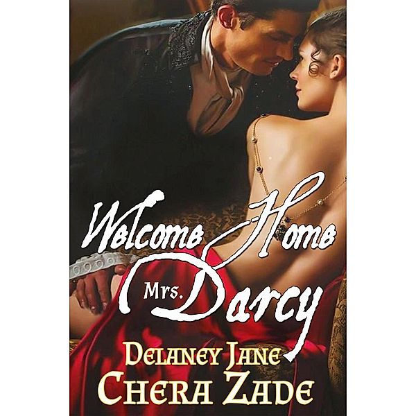 Mrs. Darcy's Pleasure: Welcome Home Mrs. Darcy (Mrs. Darcy's Pleasure, #1), A. Lady, Chera Zade, Delaney Jane