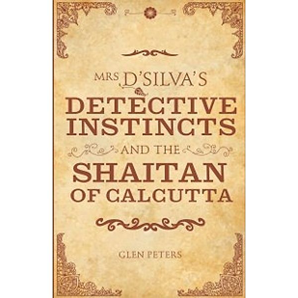 Mrs D'Silva's Detective Instincts and the Shaitan of Calcutta, Glen Peters