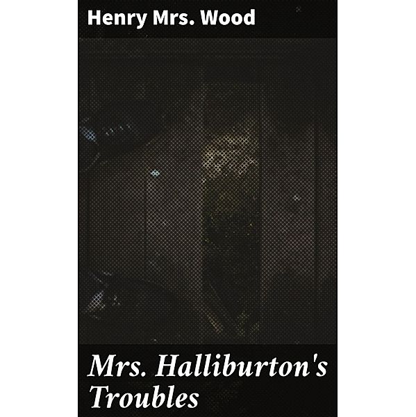 Mrs. Halliburton's Troubles, Henry Wood