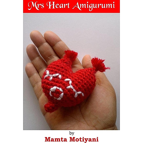 Mrs Heart Amigurumi Crochet Pattern / Mamta Motiyani, Mamta Motiyani