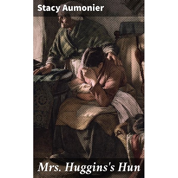 Mrs. Huggins's Hun, Stacy Aumonier