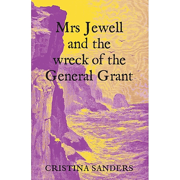 Mrs Jewell and the Wreck of the General Grant, Cristina Sanders