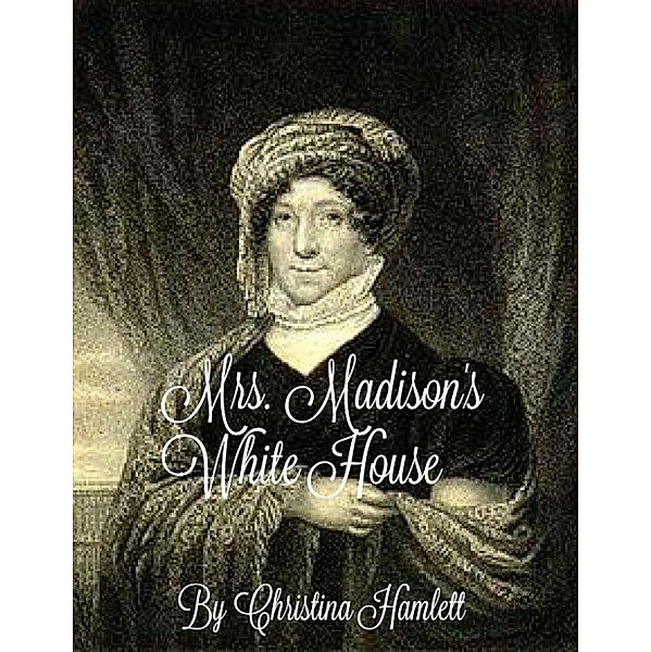 Mrs.Madison's White House, Christina Hamlett