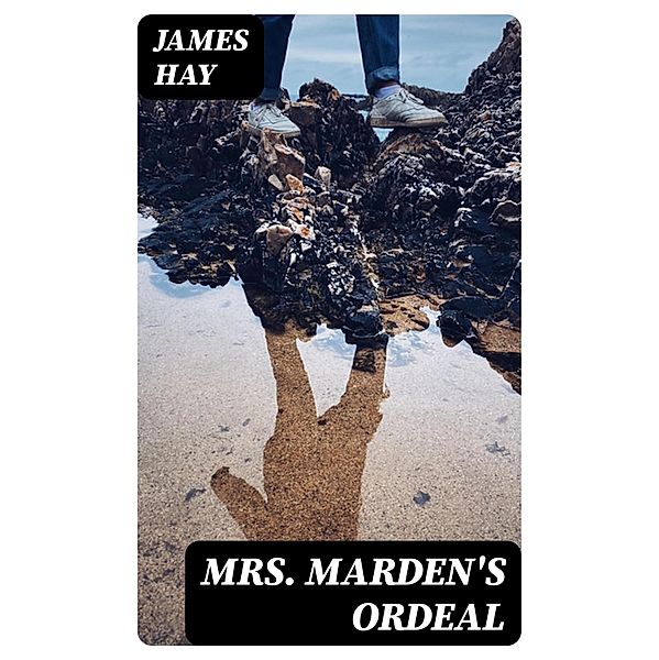 Mrs. Marden's Ordeal, James Hay