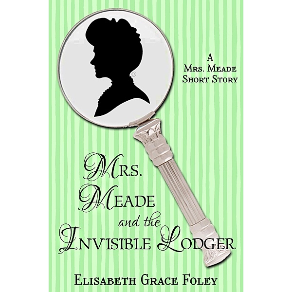 Mrs. Meade and the Invisible Lodger: A Short Story (The Mrs. Meade Mysteries, #6) / The Mrs. Meade Mysteries, Elisabeth Grace Foley