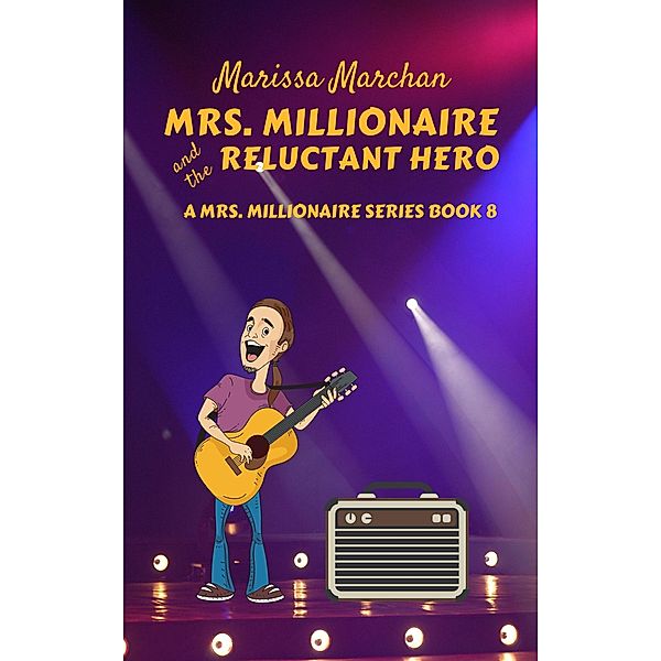Mrs. Millionaire and the Reluctant Hero (8, #2) / 8, Marissa Marchan