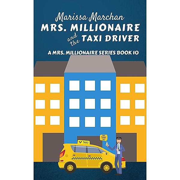 Mrs. Millionaire and the Taxi Driver (10, #2) / 10, Marissa Marchan