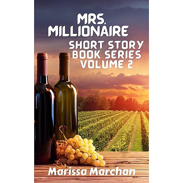 Mrs. Millionaire Short Story Book Series Volume 2, Marissa Marchan