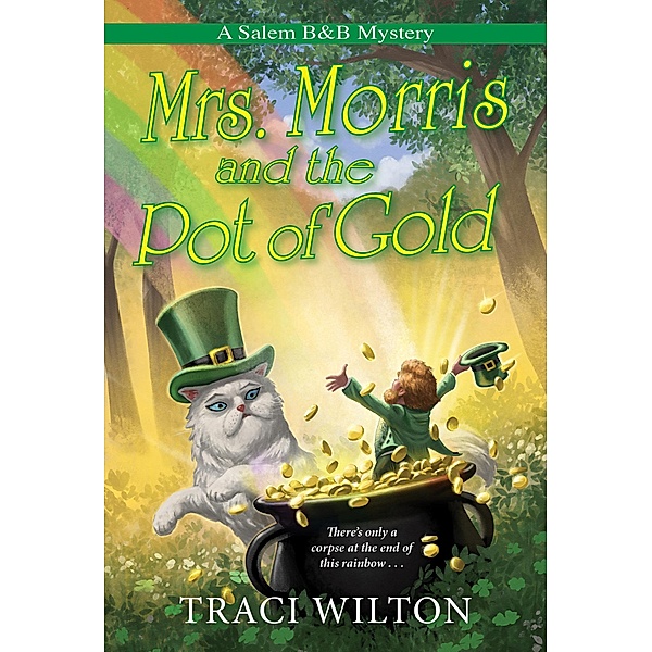 Mrs. Morris and the Pot of Gold / A Salem B&B Mystery Bd.6, Traci Wilton