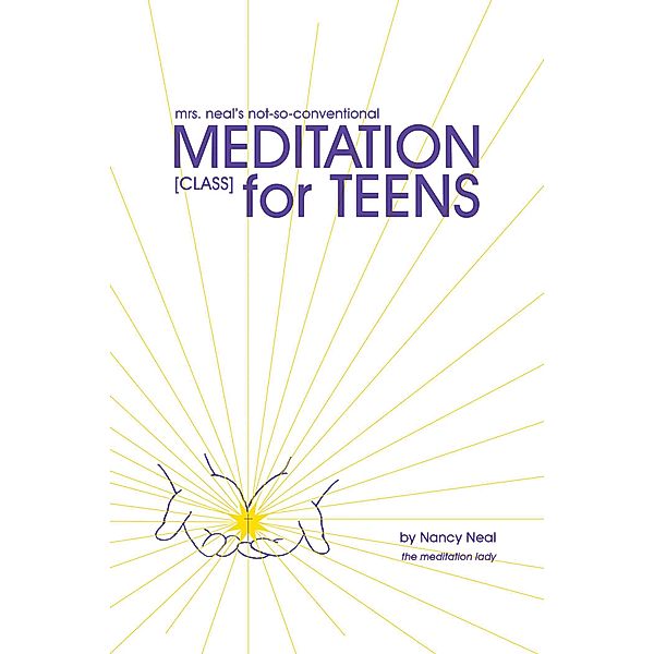 Mrs. Neal's Not-So-Conventional Meditation Class for Teens, Nancy Neal