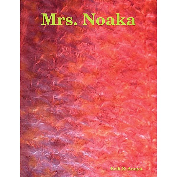 Mrs. Noaka, Erik Anaya