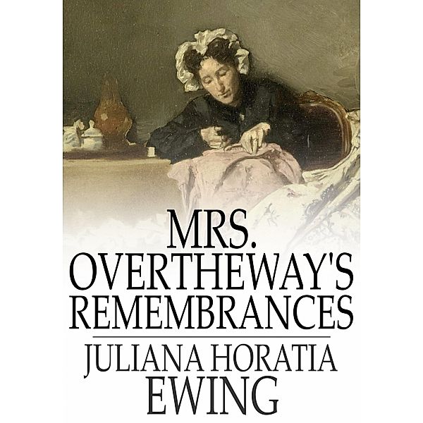 Mrs. Overtheway's Remembrances / The Floating Press, Juliana Horatia Ewing