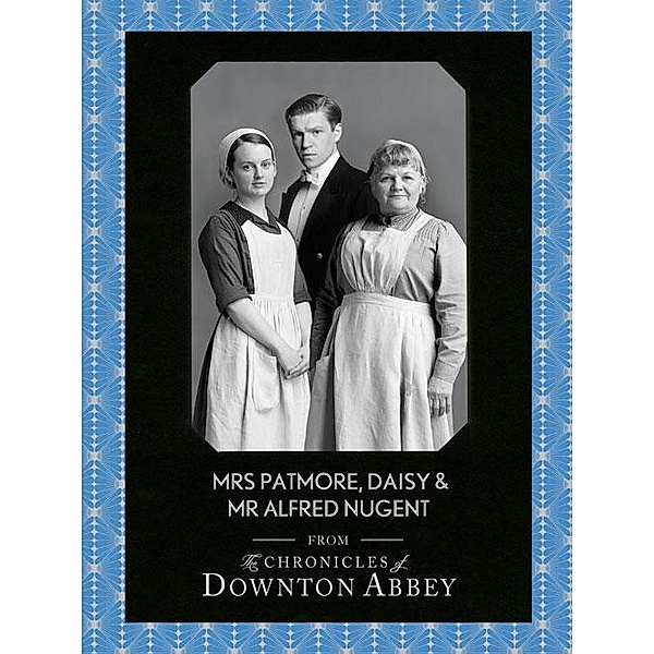 Mrs Patmore, Daisy and Mr Alfred Nugent / Downton Abbey Shorts Bd.10, Jessica Fellowes, Sturgis