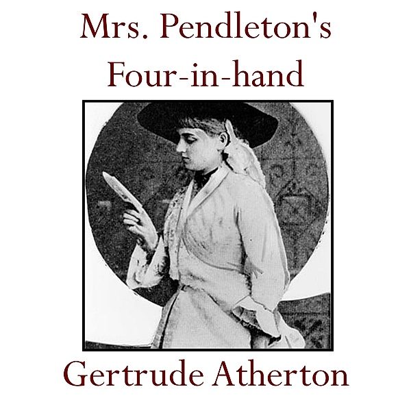 Mrs. Pendleton's Four-in-hand, Gertrude Atherton