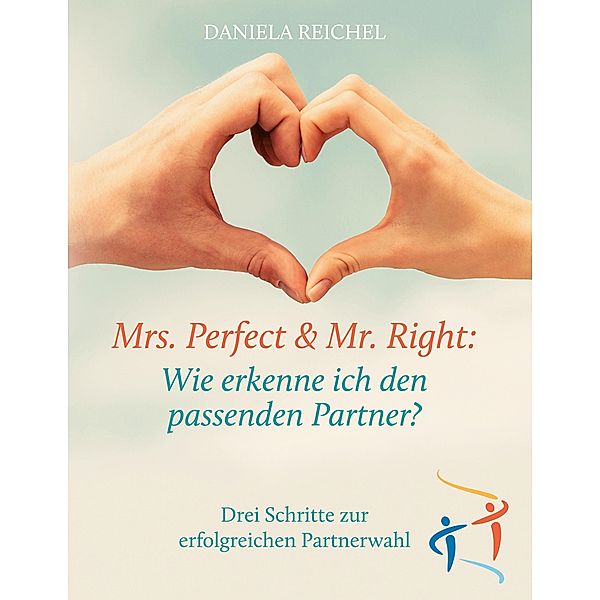 Mrs. Perfect & Mr. Right: Wie erkenne ich den passenden Partner?, Daniela Reichel