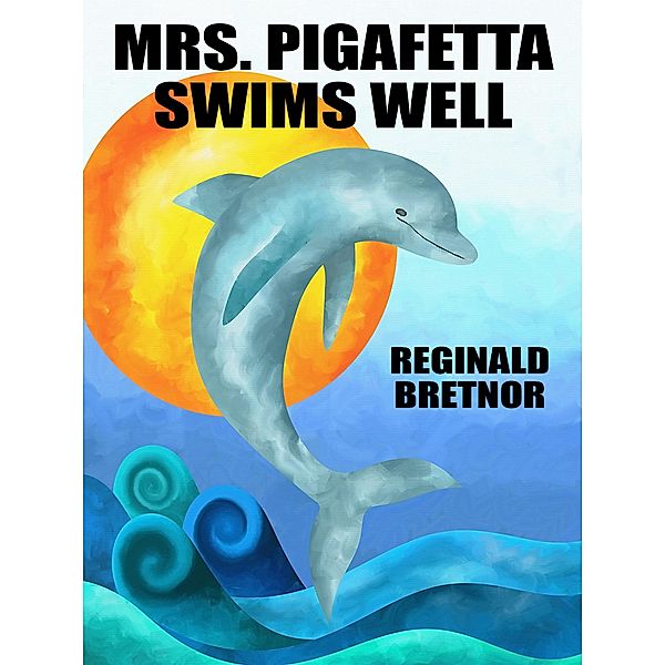 Mrs. Pigafetta Swims Well, Reginald Bretnor