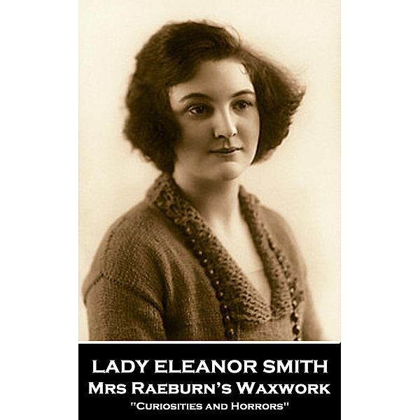Mrs Raeburn's Waxwork, Lady Eleanor Smith