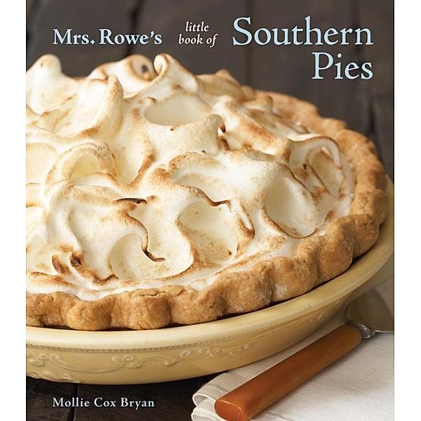 Mrs. Rowe's Little Book of Southern Pies, Mollie Cox Bryan, Mrs Rowe'S Family Restaurant