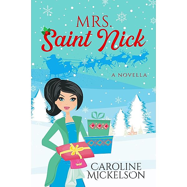Mrs. Saint Nick (A Christmas Central Romantic Comedy, #2) / A Christmas Central Romantic Comedy, Caroline Mickelson