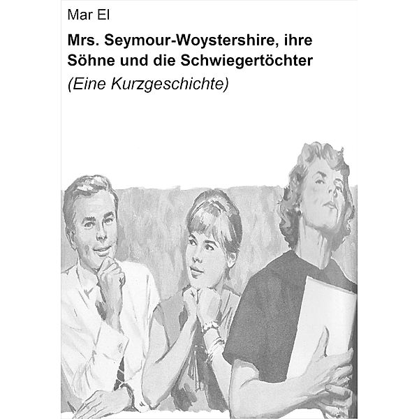Mrs. Seymour-Woystershire, ihre Söhne und die Schwiegertöchter, Mar El