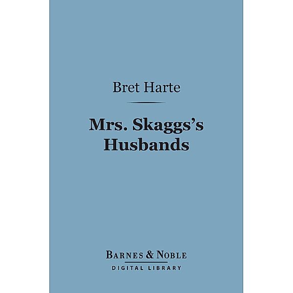Mrs. Skaggs's Husbands (Barnes & Noble Digital Library) / Barnes & Noble, Bret Harte