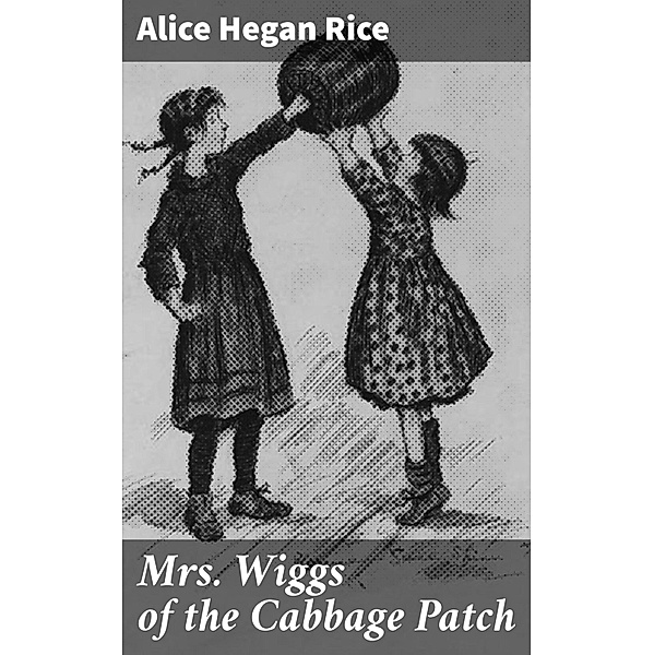 Mrs. Wiggs of the Cabbage Patch, Alice Hegan Rice