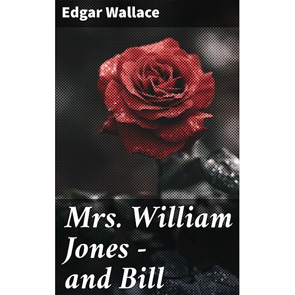 Mrs. William Jones - and Bill, Edgar Wallace