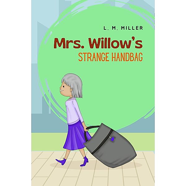Mrs. Willow's Strange Handbag, L. M. Miller