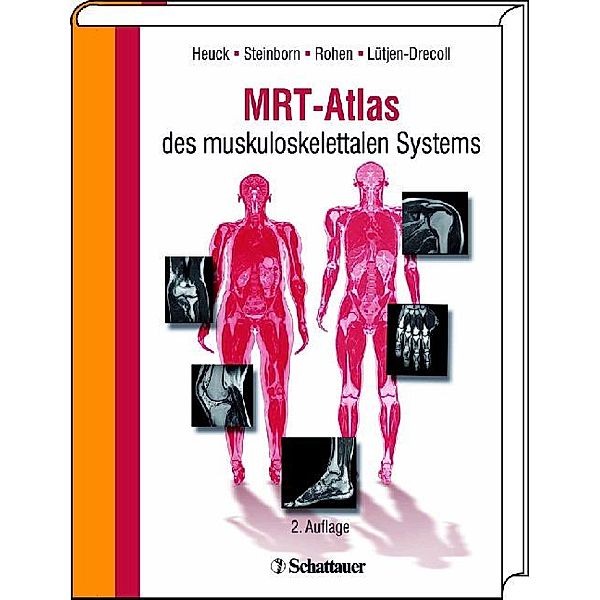 MRT-Atlas des muskuloskelettalen Systems, Andreas Heuck, Elke Lütjen-Drecoll, Marc Steinborn, Johannes W. Rohen