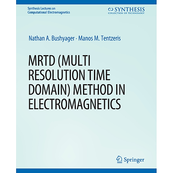 MRTD (Multi Resolution Time Domain) Method in Electromagnetics, Nathan Bushyager, Manos M. Tentzeris