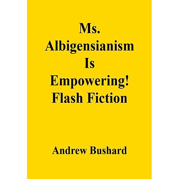 Ms. Albigensianism Is Empowering!: Flash Fiction, Andrew Bushard