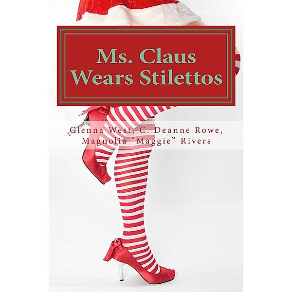 Ms. Claus Wears Stilettos, Glenna West, C. Deanne Rowe, Magnolia "Maggie" Rivers