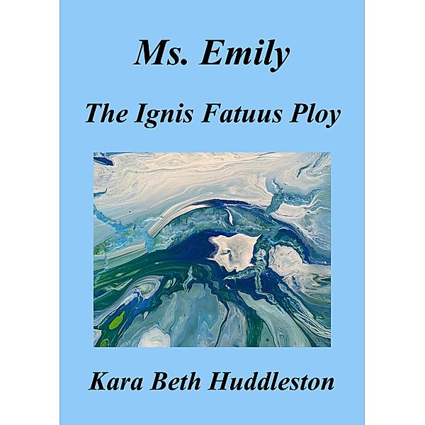 Ms. Emily, The Ignis Fatuus Ploy (The Gift, #6) / The Gift, Kara Beth Huddleston