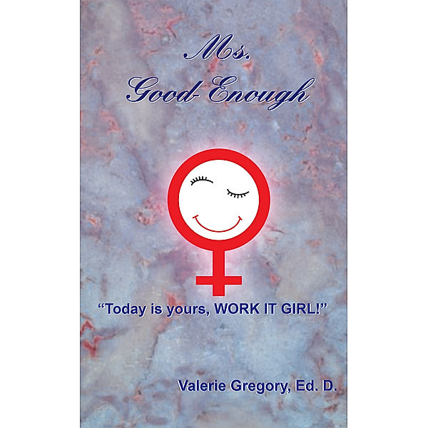 Ms. Good-Enough, Valerie Gregory Ed. D.