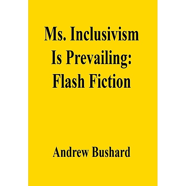 Ms. Inclusivism Is Prevailing: Flash Fiction, Andrew Bushard