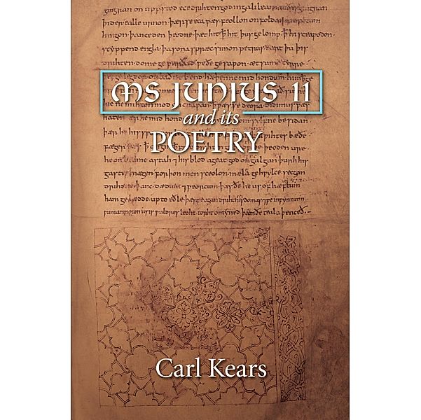 MS Junius 11 and its Poetry / York Manuscript and Early Print Studies Bd.6, Carl Kears