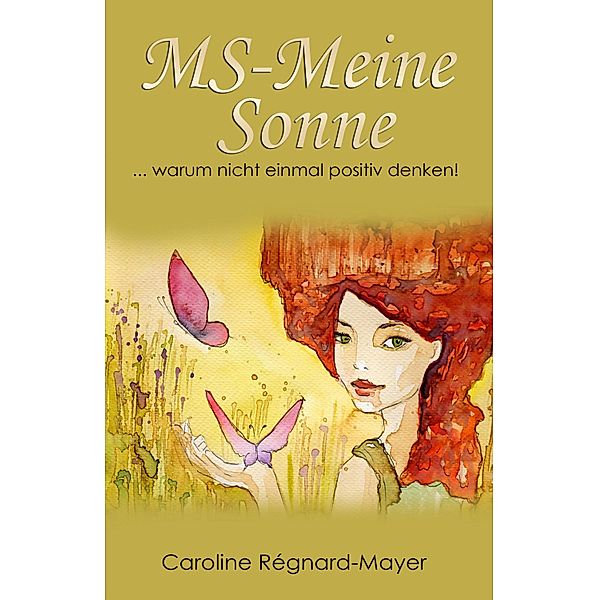 MS - Meine Sonne Teil 3 / Frauenpower trotz MS - Trilogie Bd.3, Caroline Régnard-Mayer