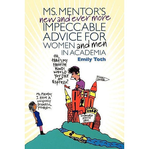 Ms. Mentor's New and Ever More Impeccable Advice for Women and Men in Academia, Emily Toth