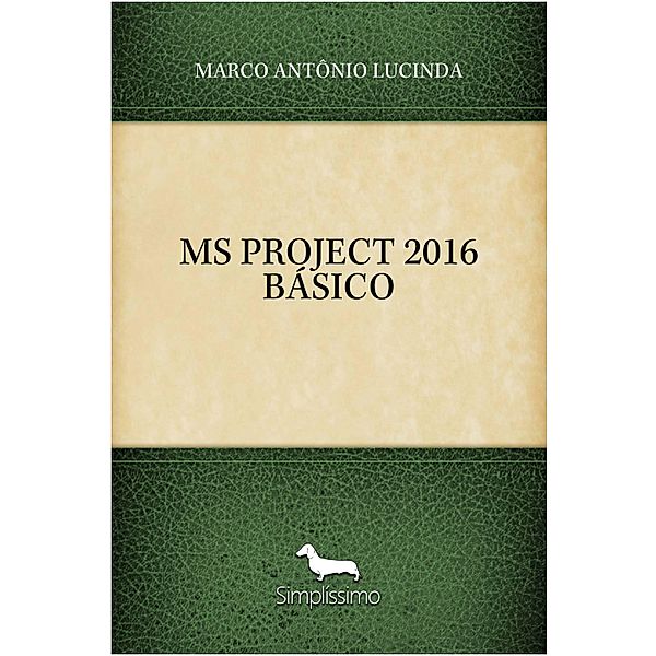 MS PROJECT 2016 BÁSICO, Marco Antônio Lucinda