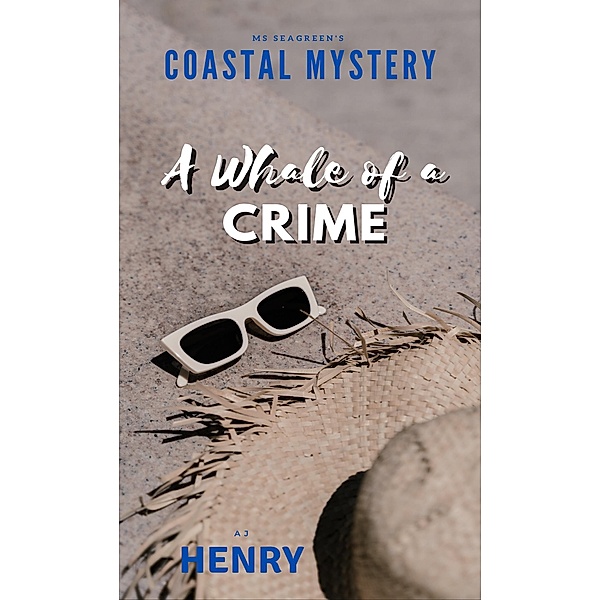 Ms Seagreen's Coastal Mystery--A Whale of a Crime, A. J. Henry